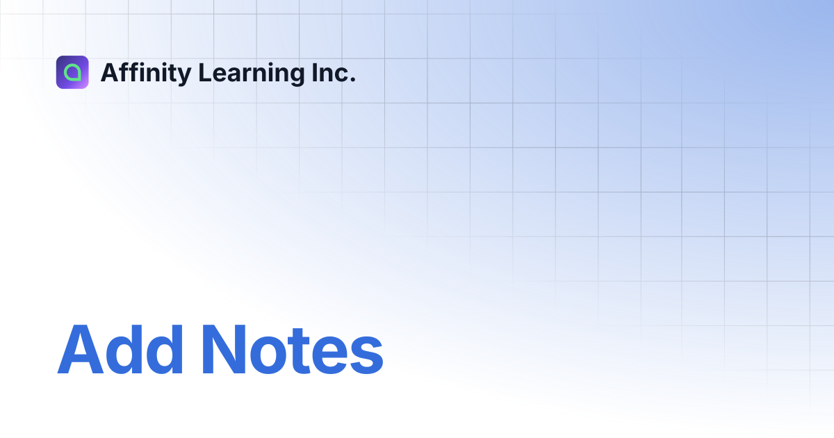 Add Notes | Affinity Learning Inc.