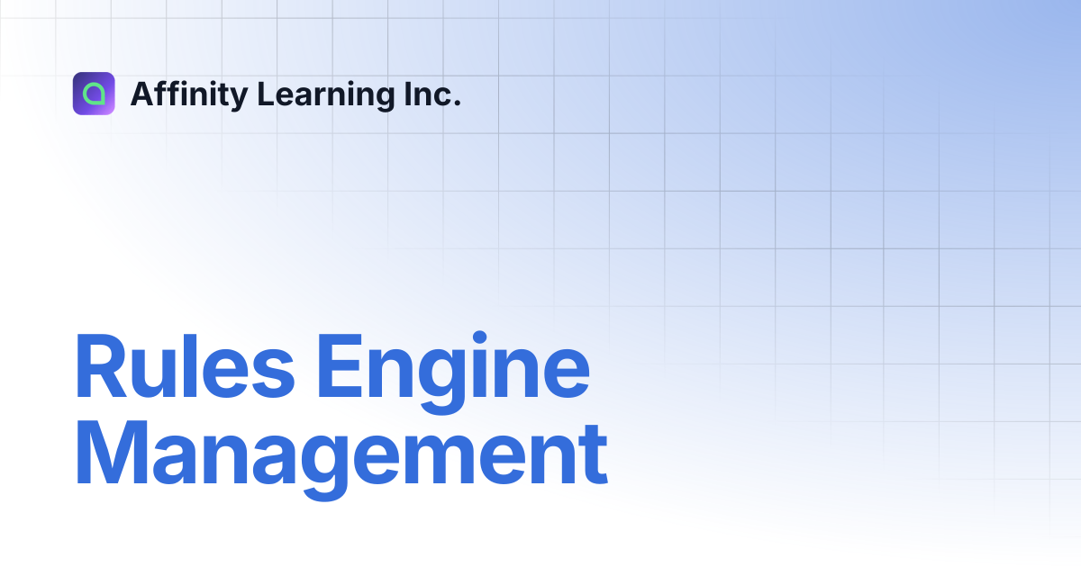 Rules Engine Management | Affinity Learning Inc.